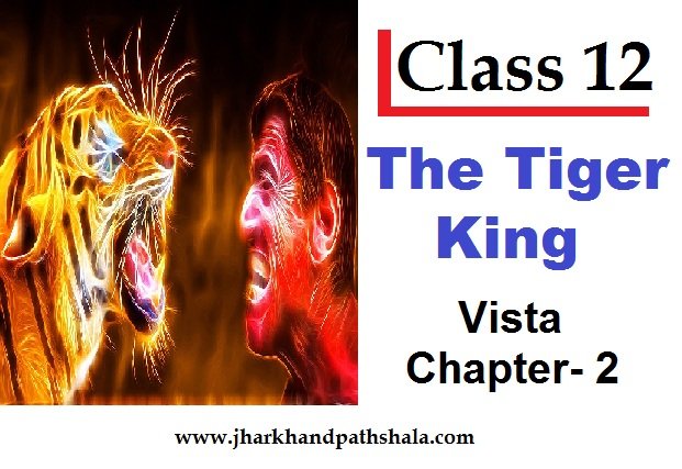 Vistas class 12 chapter 2 the tiger king by kalki ncert english solutions