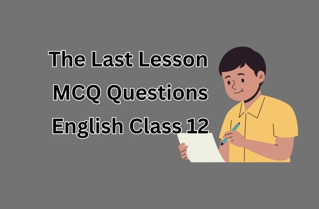 The Last Lesson MCQ Questions Class 12 Chapter 1 » JPathshala