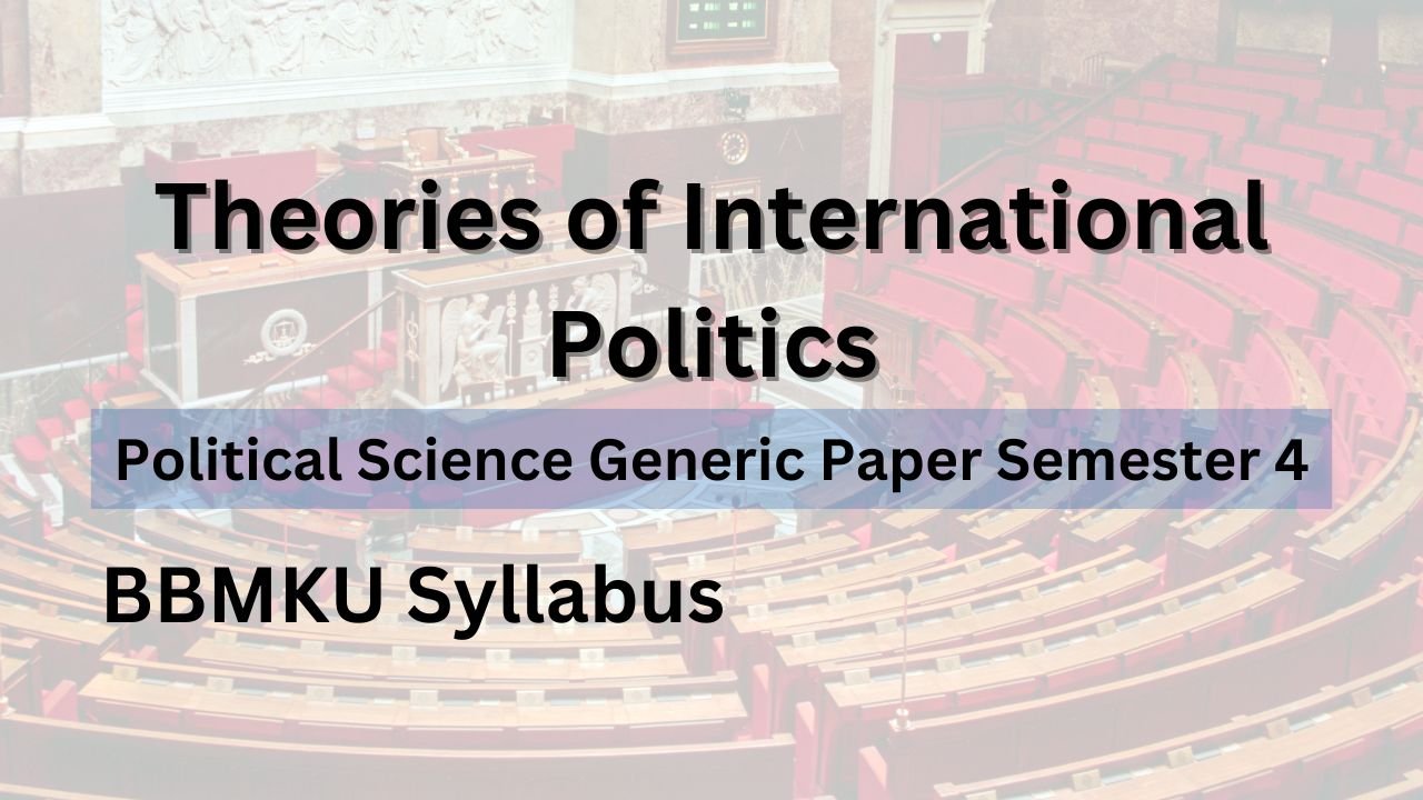 Political Science Generic Paper Semester 4 Syllabus | Theories of International Politics | BBMKU