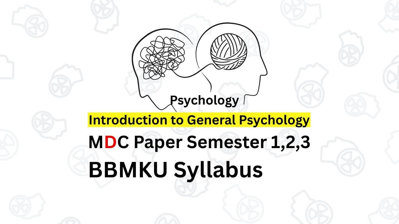 Psychology Syllabus BBMKU University SEM 1 SEM 2 SEM 3 New 2024 onwards. MDC Paper — Introduction to General Psychology