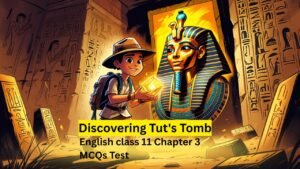 Discovering Tut's Tomb – Class 11 English Chapter 3 MCQs