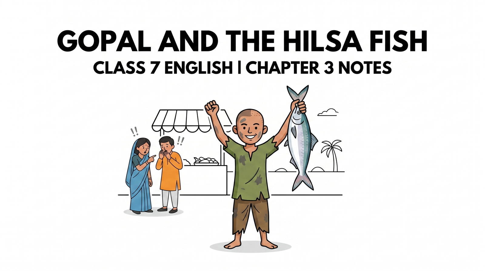 Gopal and the Hilsa Fish Class 7 English Chapter 3